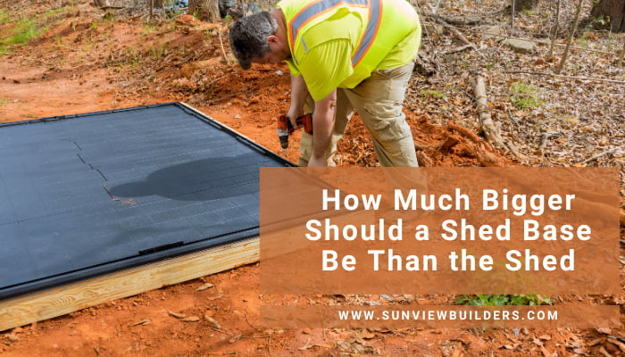 How much bigger should a shed base be than the shed