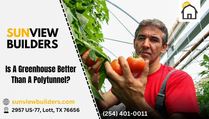 Is A Greenhouse Better Than A Polytunnel?