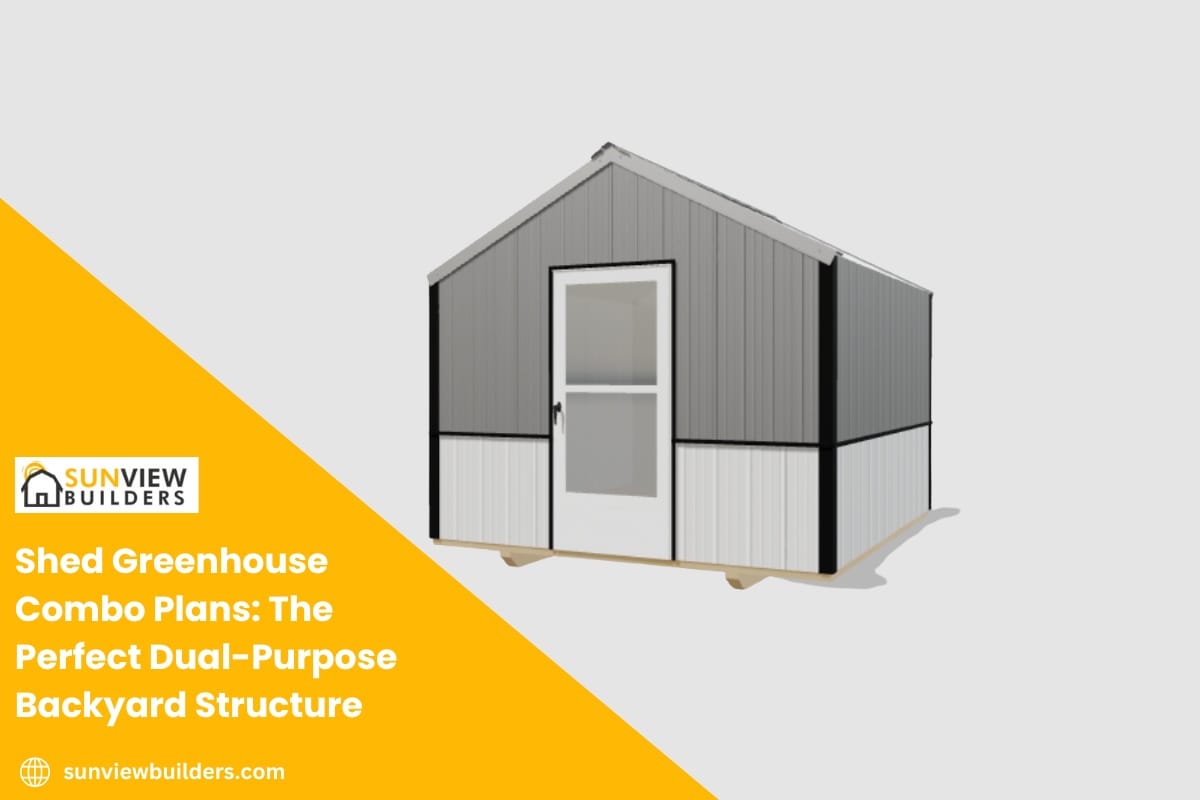 Shed Greenhouse Combo Plans: The Perfect Dual-Purpose Backyard Structure